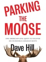 Parking the Moose One American's Epic Quest to Uncover His Incredible Canadian Roots