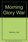 Morning Glory War