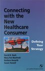 Connecting with the New Healthcare Consumer Defining Your Strategy
