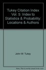 Tukey Citation Index Vol 5 Index to Statistics  Probability Locations  Authors