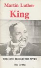 Martin Luther King the Man Behind the Myth