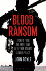 Blood Ransom: Stories from the Front Line in the War Against Somali Piracy