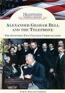 Alexander Graham Bell and the Telephone The Invention That Changed Communication