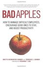 Bad Apples How to Manage Difficult Employees Encourage Good Ones to Stay and Boost Productivity