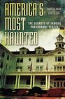 America's Most Haunted The Secrets of Famous Paranormal Places