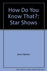 How Do You Know That Star Shows
