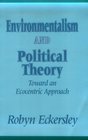 Environmentalism and Political Theory Toward an Ecocentric Approach