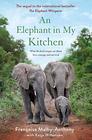 An Elephant in My Kitchen What the Herd Taught Me About Love Courage and Survival