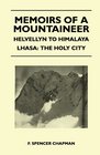 Memoirs of a Mountaineer  Helvellyn to Himalaya Lhasa The Holy City