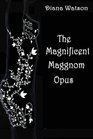The Magnificent Maggnom Opus