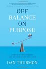 Off Balance on Purpose Embrace Uncertainty and Create a Life You Love