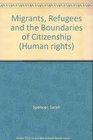 Migrants Refugees and the Boundaries of Citizenship