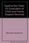Against the Odds An Evaluation of Child and Family Support Services