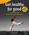 Get Healthy for Good 52 Brilliant Ideas for Mind and Body Wellbeing  52 Brilliant Ideas for Mind and Body Wellbeing