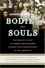 Bodies and Souls The Tragic Plight of Three Jewish Women Forced into Prostitution in the Americas