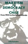 Marxism and Democracy in Chile  From 1932 to the Fall of Allende