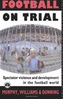 Football on Trial Spectator Violence and Development in the Football World