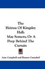 The Heiress Of Kingsley Hall May Somers Or A Peep Behind The Curtain