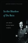 In the Shadow of Du Bois AfroModern Political Thought in America