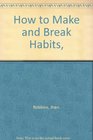 How to Make and Break Habits