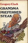 Grandma preferred steak And other tales