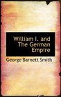 William I and The German Empire