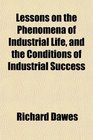 Lessons on the Phenomena of Industrial Life and the Conditions of Industrial Success