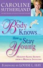 The Body Knows How to Stay Young HealthyAging Secrets from a Medical Intuitive