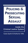 Policing and Prosecuting Sexual Assault Inside the Criminal Justice System