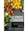 Autoimmune Cookbook: Delicious Autoimmune Protocol Paleo Diet Recipes For Naturally Healing Autoimmune Disease and Disorders