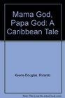 Mama God Papa God A Caribbean Tale