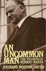 An Uncommon Man The Triumph of Herbert Hoover