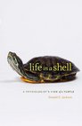 Life in a Shell: A Physiologists View of a Turtle