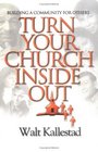 Turn Your Church Inside Out Building a Community for Others