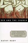 Sex and the Church Gender Homosexuality and the Transformation of Christian Ethics