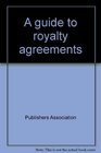 A guide to royalty agreements