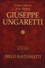 A Major Selection of the Poetry of Giuseppe Ungaretti A Bilingual Edition