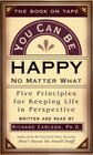 You Can Be Happy No Matter What Five Principles Your Therapist Never Told You