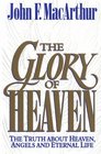 The Glory of Heaven: The Truth About Heaven, Angels and Eternal Life