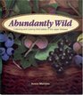 Abundantly Wild: Collecting And Cooking Wild Edibles Of The Upper Midwest