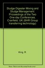 Sludge Digester Mixing and Sludge Management Proceedings of the Two Oneday Conferences Cranfield UK