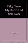 Fifty True Mysteries of the Sea