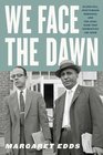 We Face the Dawn Oliver Hill Spottswood Robinson and the Legal Team That Dismantled Jim Crow