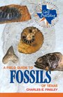 A Field Guide to Fossils of Texas (Gulf Publishing Field Guide Series)