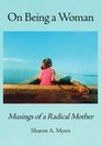 On Being a Woman Musings of a Radical Mother