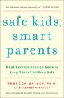 Safe Kids Smart Parents What Parents Need to Know to Keep Their Children Safe