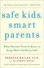 Safe Kids, Smart Parents: What Parents Need to Know to Keep Their Children Safe