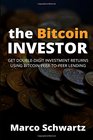 The Bitcoin Investor Get DoubleDigit Investment Returns Using Bitcoin PeertoPeer Lending