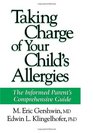 Taking Charge of Your Child's Allergies The Informed Parent's Comprehensive Guide