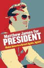 Matthew James for President Make America Great Again Again